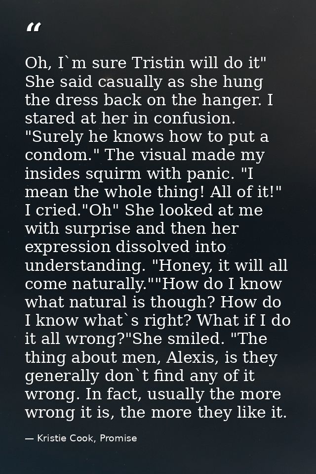 Oh, I`m sure Tristin will do it" She said casually as she hung the dress back on the hanger. I stared at her in confusio — Kristie Cook, Promise
