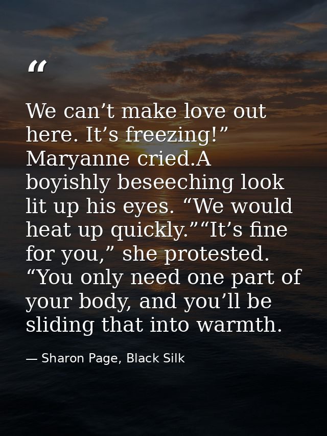 We can’t make love out here. It’s freezing!” Maryanne cried.A boyishly beseeching look lit up his eyes. “We would heat u — Sharon Page, Black Silk