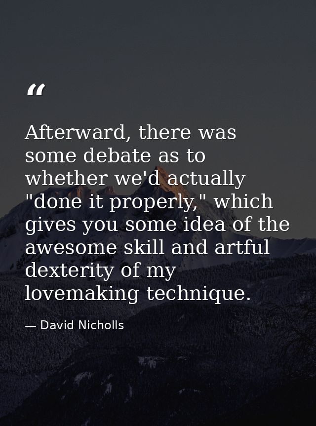 Afterward, there was some debate as to whether we'd actually "done it properly," which gives you some idea of the awesom — David Nicholls