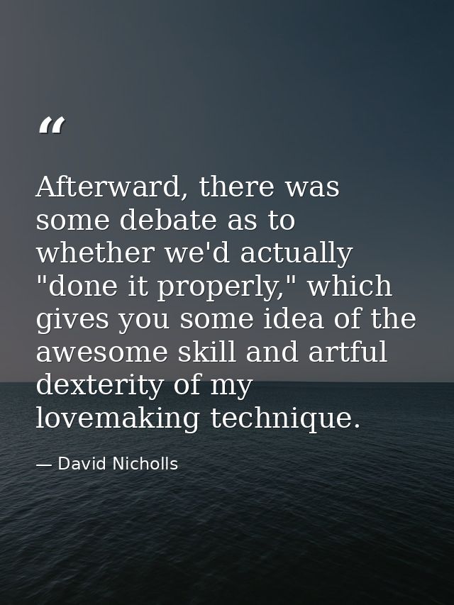 Afterward, there was some debate as to whether we'd actually "done it properly," which gives you some idea of the awesom — David Nicholls