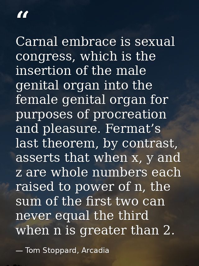 Carnal embrace is sexual congress, which is the insertion of the male genital organ into the female genital organ for pu — Tom Stoppard, Arcadia