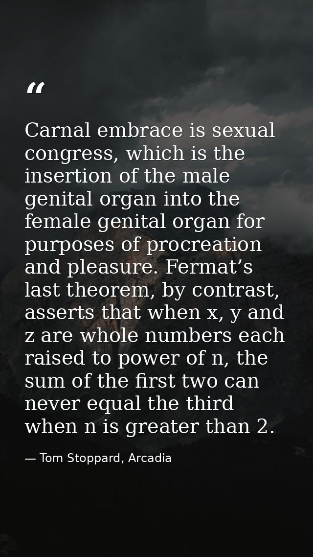 Carnal embrace is sexual congress, which is the insertion of the male genital organ into the female genital organ for pu — Tom Stoppard, Arcadia