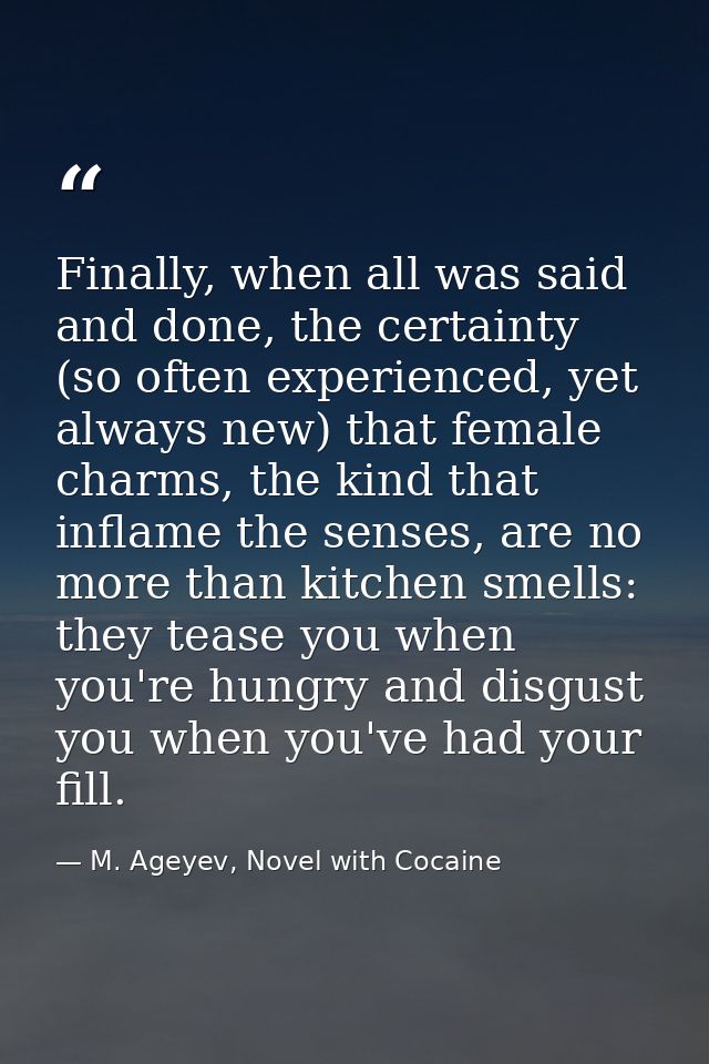 Finally, when all was said and done, the certainty (so often experienced, yet always new) that female charms, the kind t — M. Ageyev, Novel with Cocaine