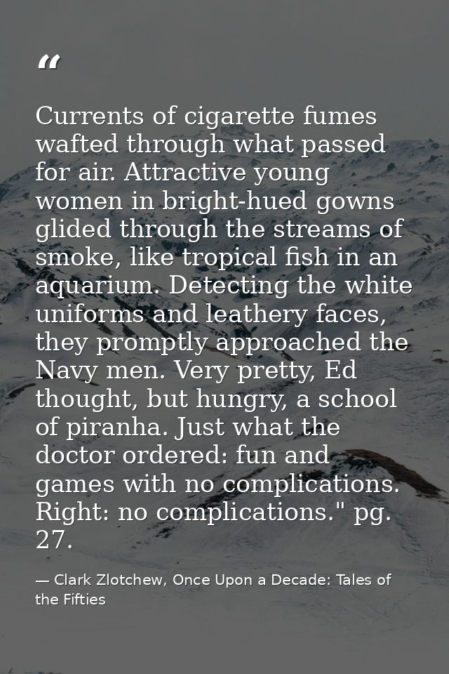 Currents of cigarette fumes wafted through what passed for air. Attractive young women in bright-hued gowns glided throu — Clark Zlotchew, Once Upon a Decade: Tales of the Fifties