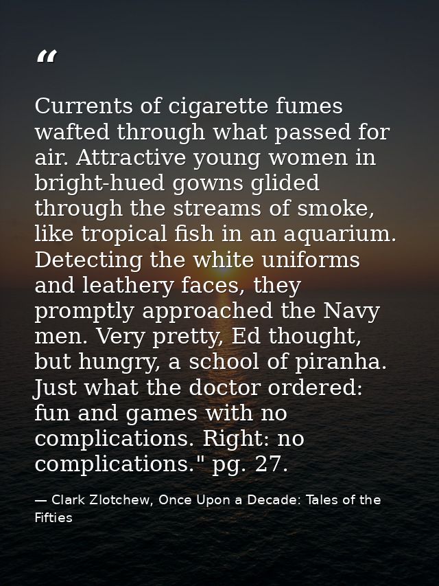 Currents of cigarette fumes wafted through what passed for air. Attractive young women in bright-hued gowns glided throu — Clark Zlotchew, Once Upon a Decade: Tales of the Fifties