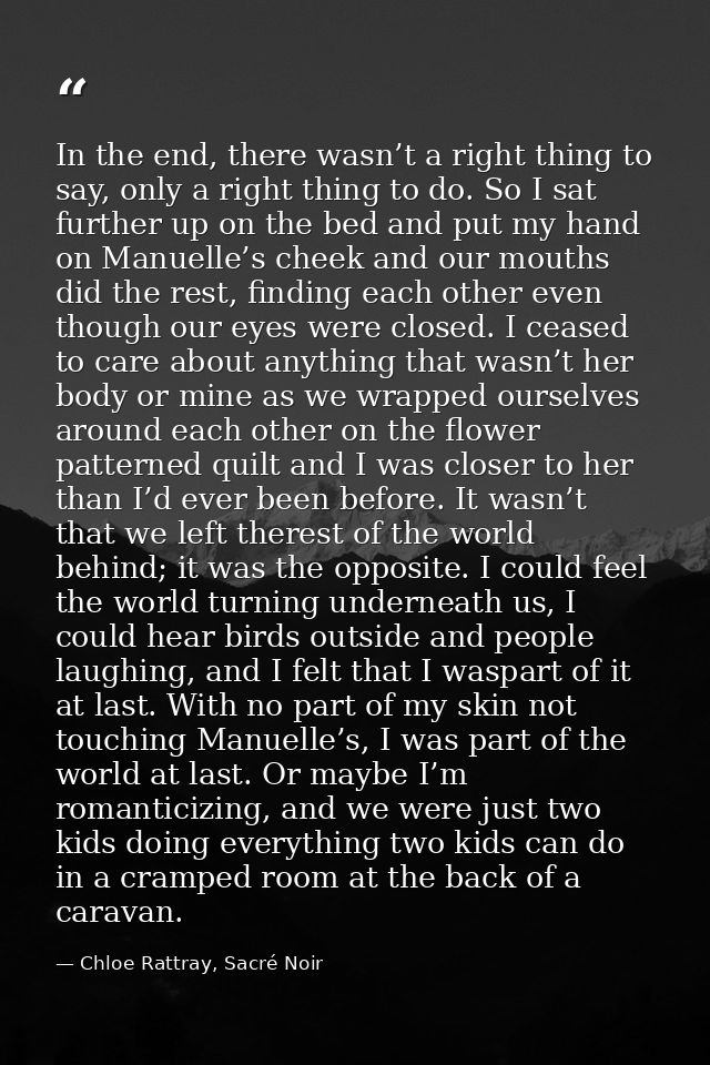 In the end, there wasn’t a right thing to say, only a right thing to do. So I sat further up on the bed and put my hand  — Chloe Rattray, Sacré Noir