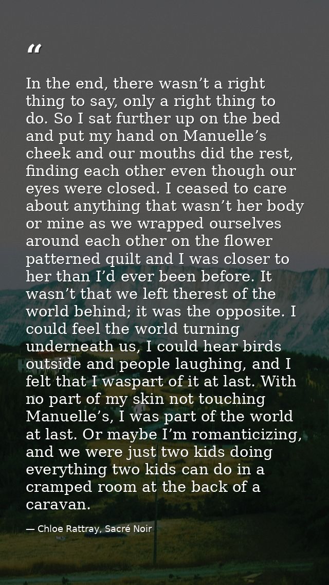 In the end, there wasn’t a right thing to say, only a right thing to do. So I sat further up on the bed and put my hand  — Chloe Rattray, Sacré Noir