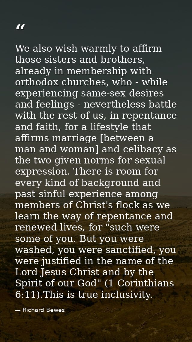 We also wish warmly to affirm those sisters and brothers, already in membership with orthodox churches, who - while expe — Richard Bewes