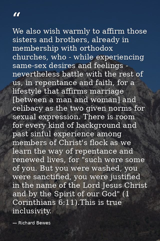 We also wish warmly to affirm those sisters and brothers, already in membership with orthodox churches, who - while expe — Richard Bewes