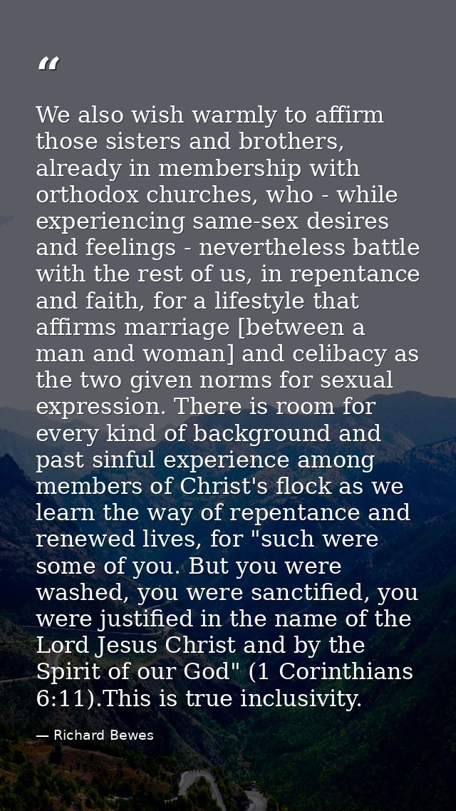 We also wish warmly to affirm those sisters and brothers, already in membership with orthodox churches, who - while expe — Richard Bewes