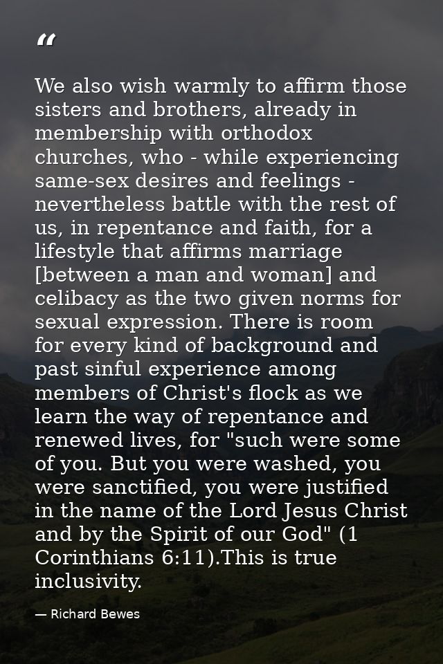 We also wish warmly to affirm those sisters and brothers, already in membership with orthodox churches, who - while expe — Richard Bewes