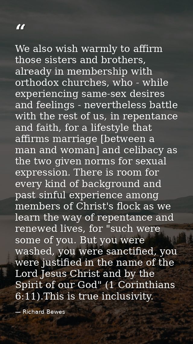 We also wish warmly to affirm those sisters and brothers, already in membership with orthodox churches, who - while expe — Richard Bewes