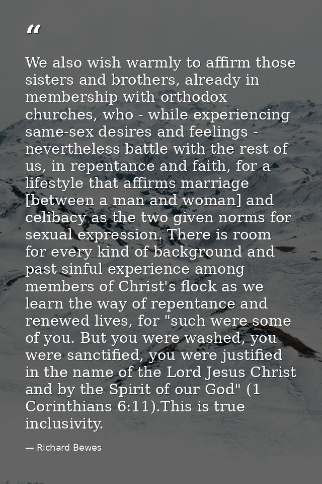 We also wish warmly to affirm those sisters and brothers, already in membership with orthodox churches, who - while expe — Richard Bewes
