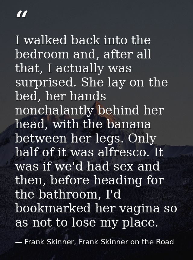I walked back into the bedroom and, after all that, I actually was surprised. She lay on the bed, her hands nonchalantly — Frank Skinner, Frank Skinner on the Road