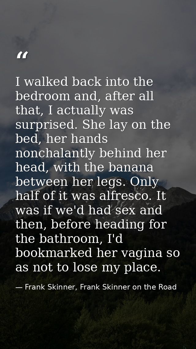 I walked back into the bedroom and, after all that, I actually was surprised. She lay on the bed, her hands nonchalantly — Frank Skinner, Frank Skinner on the Road