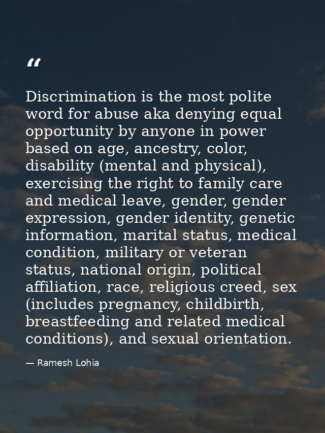 Discrimination is the most polite word for abuse aka denying equal opportunity by anyone in power based on age, ancestry — Ramesh Lohia
