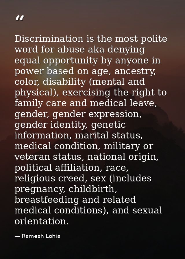Discrimination is the most polite word for abuse aka denying equal opportunity by anyone in power based on age, ancestry — Ramesh Lohia