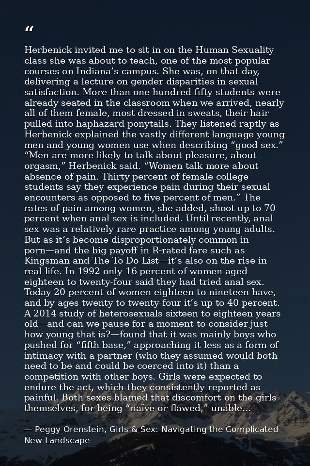 Herbenick invited me to sit in on the Human Sexuality class she was about to teach, one of the most popular courses on I — Peggy Orenstein, Girls & Sex: Navigating the Complicated New Landscape
