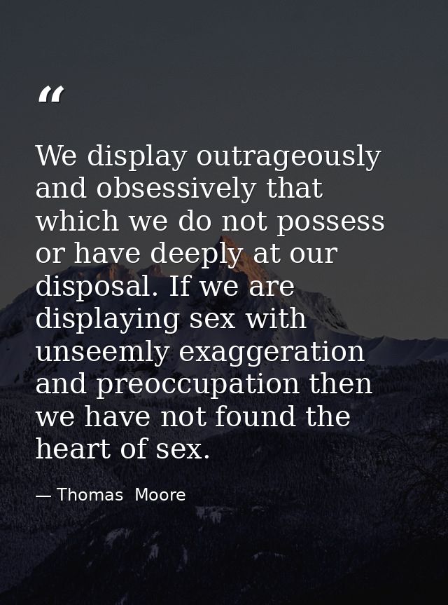 We display outrageously and obsessively that which we do not possess or have deeply at our disposal. If we are displayin — Thomas  Moore