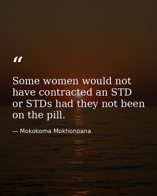 Some women would not have contracted an STD or STDs had they not been on the pill. — Mokokoma Mokhonoana