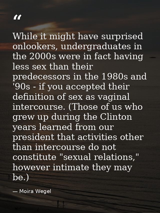 While it might have surprised onlookers, undergraduates in the 2000s were in fact having less sex than their predecessor — Moira Wegel