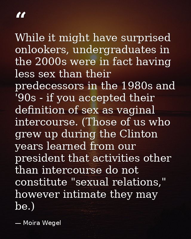 While it might have surprised onlookers, undergraduates in the 2000s were in fact having less sex than their predecessor — Moira Wegel