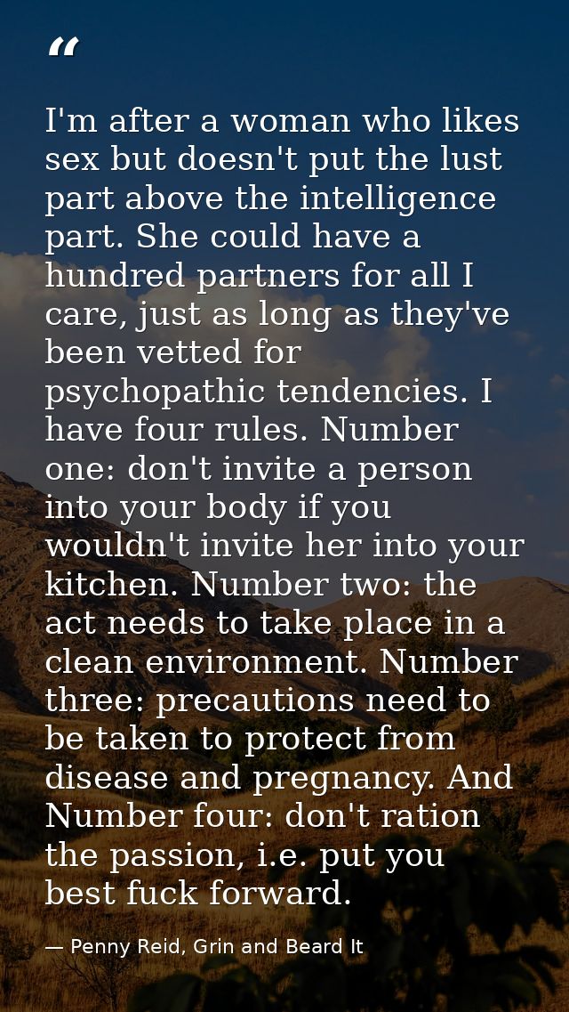 I'm after a woman who likes sex but doesn't put the lust part above the intelligence part. She could have a hundred part — Penny Reid, Grin and Beard It
