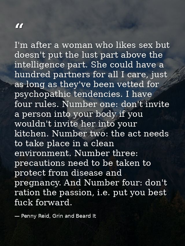 I'm after a woman who likes sex but doesn't put the lust part above the intelligence part. She could have a hundred part — Penny Reid, Grin and Beard It
