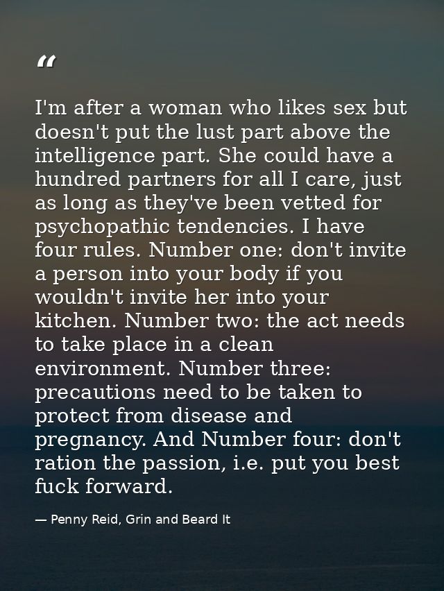 I'm after a woman who likes sex but doesn't put the lust part above the intelligence part. She could have a hundred part — Penny Reid, Grin and Beard It