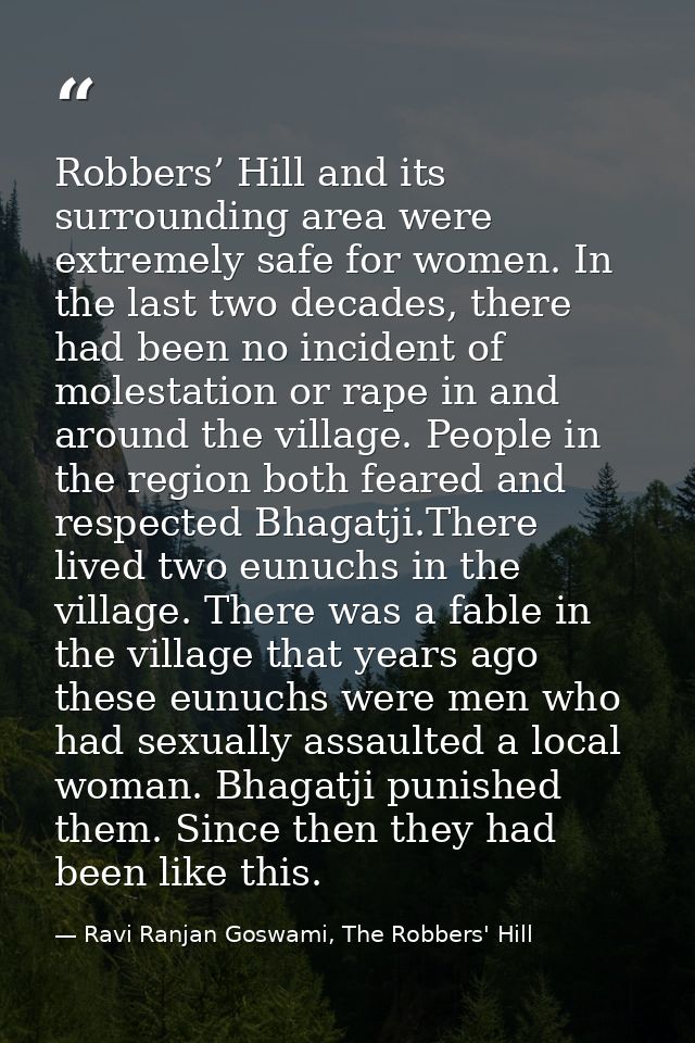 Robbers’ Hill and its surrounding area were extremely safe for women. In the last two decades, there had been no inciden — Ravi Ranjan Goswami, The Robbers' Hill