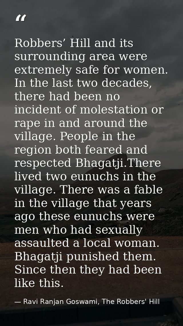 Robbers’ Hill and its surrounding area were extremely safe for women. In the last two decades, there had been no inciden — Ravi Ranjan Goswami, The Robbers' Hill