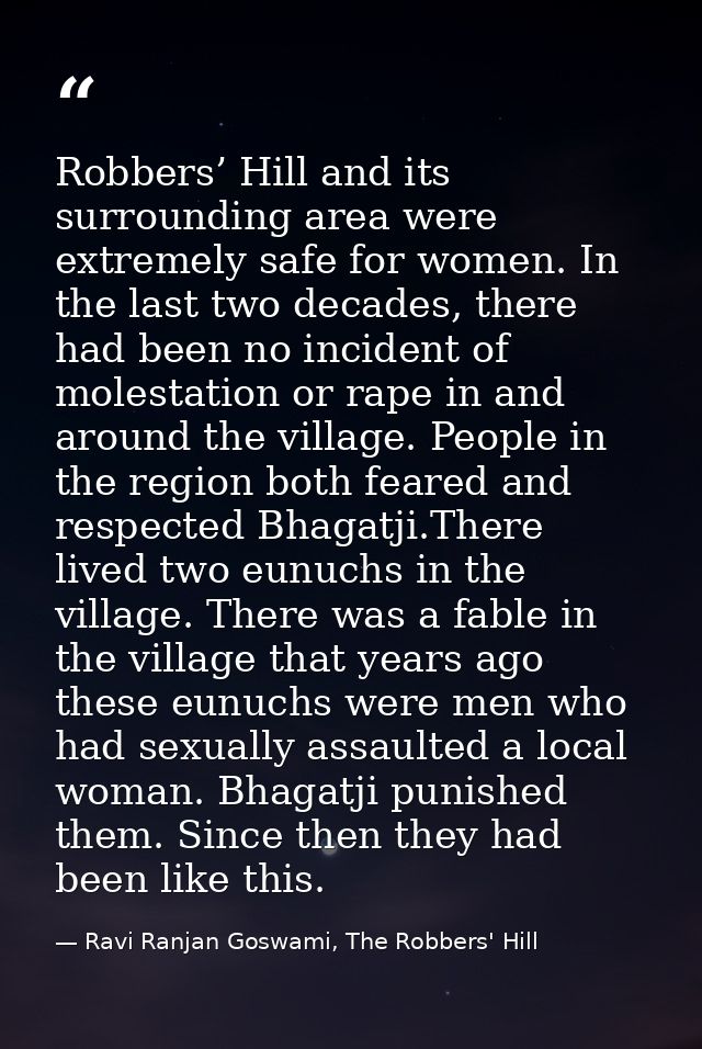 Robbers’ Hill and its surrounding area were extremely safe for women. In the last two decades, there had been no inciden — Ravi Ranjan Goswami, The Robbers' Hill