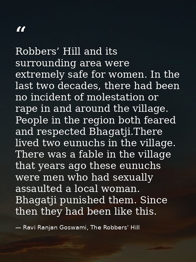 Robbers’ Hill and its surrounding area were extremely safe for women. In the last two decades, there had been no inciden — Ravi Ranjan Goswami, The Robbers' Hill