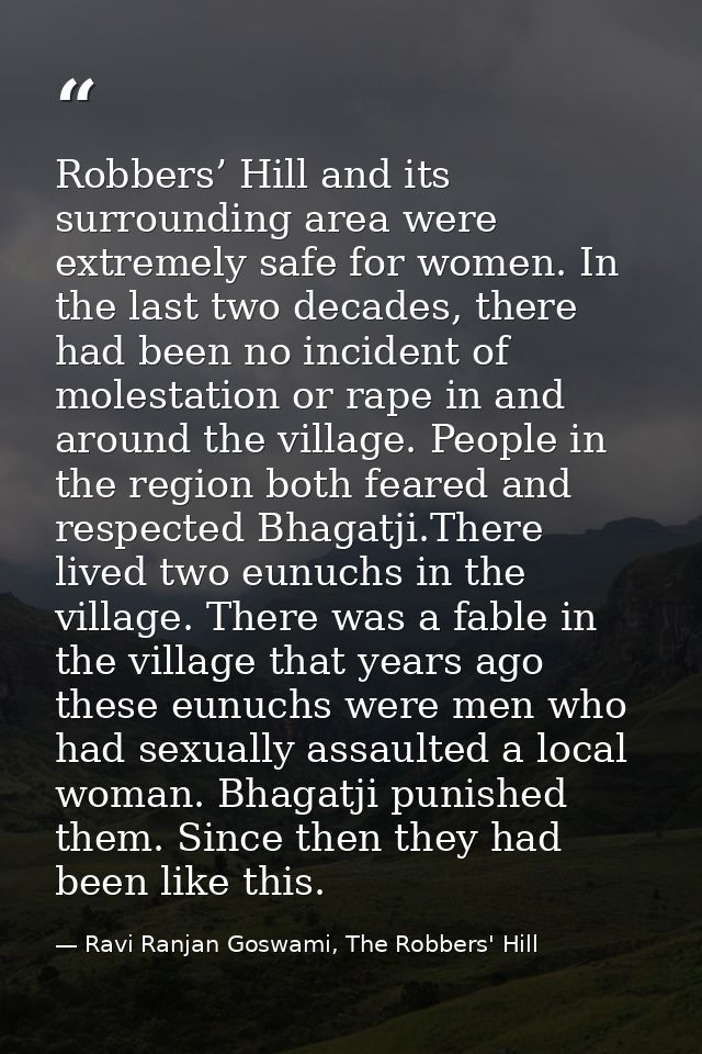 Robbers’ Hill and its surrounding area were extremely safe for women. In the last two decades, there had been no inciden — Ravi Ranjan Goswami, The Robbers' Hill