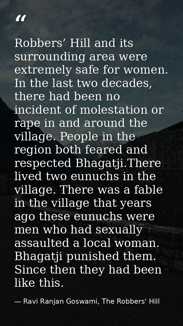 Robbers’ Hill and its surrounding area were extremely safe for women. In the last two decades, there had been no inciden — Ravi Ranjan Goswami, The Robbers' Hill