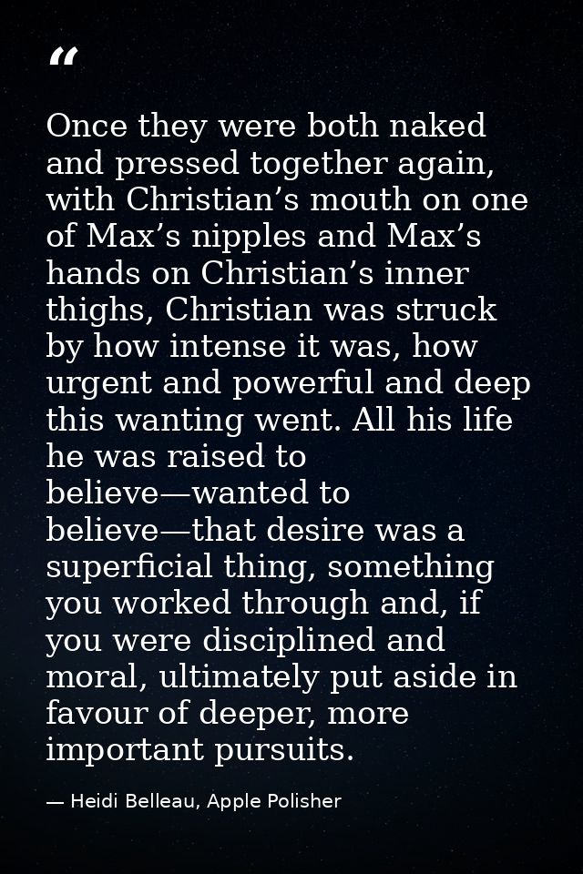 Once they were both naked and pressed together again, with Christian’s mouth on one of Max’s nipples and Max’s hands on  — Heidi Belleau, Apple Polisher
