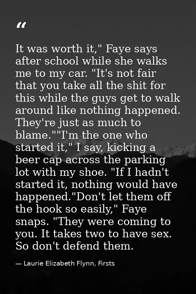 It was worth it," Faye says after school while she walks me to my car. "It's not fair that you take all the shit for thi — Laurie Elizabeth Flynn, Firsts