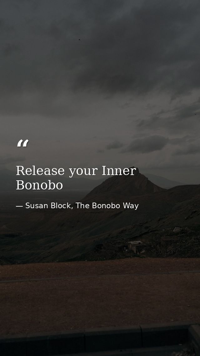 Release your Inner Bonobo — Susan Block, The Bonobo Way