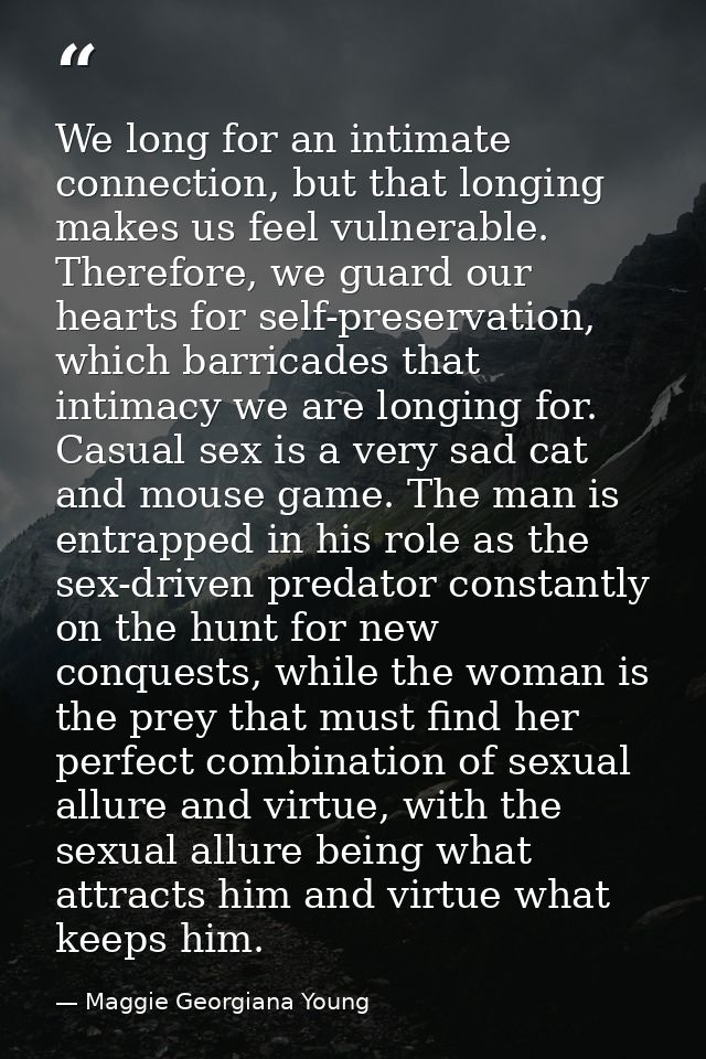We long for an intimate connection, but that longing makes us feel vulnerable. Therefore, we guard our hearts for self-p — Maggie Georgiana Young