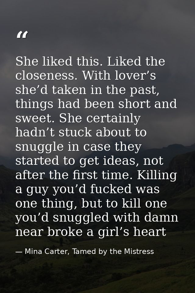 She liked this. Liked the closeness. With lover’s she’d taken in the past, things had been short and sweet. She certainl — Mina Carter, Tamed by the Mistress