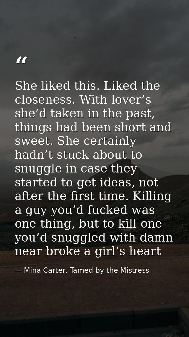 She liked this. Liked the closeness. With lover’s she’d taken in the past, things had been short and sweet. She certainl — Mina Carter, Tamed by the Mistress