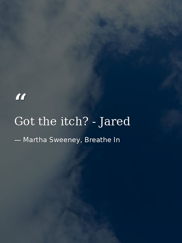 Got the itch? - Jared — Martha Sweeney, Breathe In