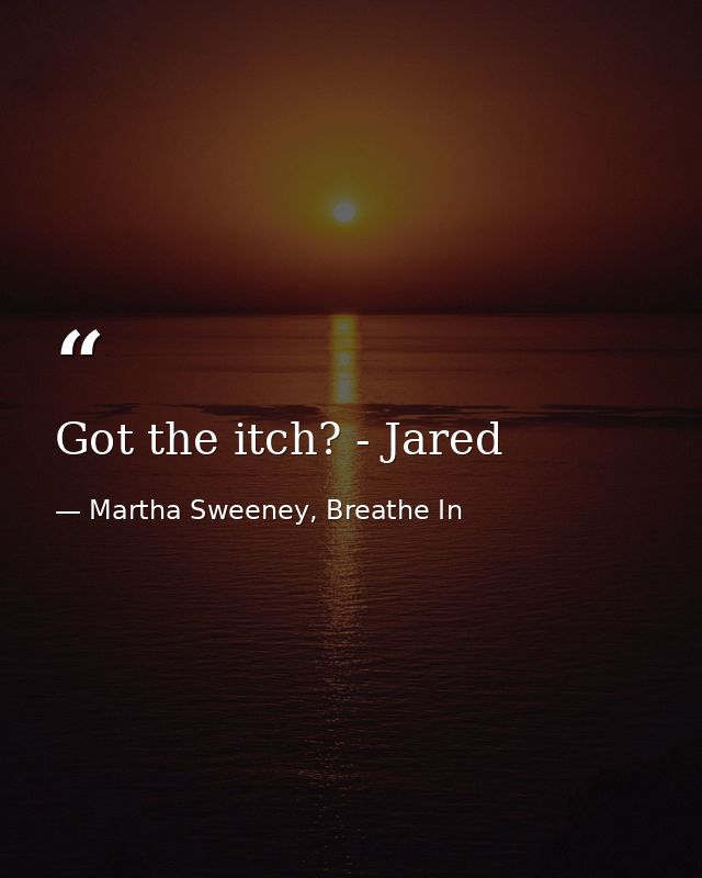 Got the itch? - Jared — Martha Sweeney, Breathe In