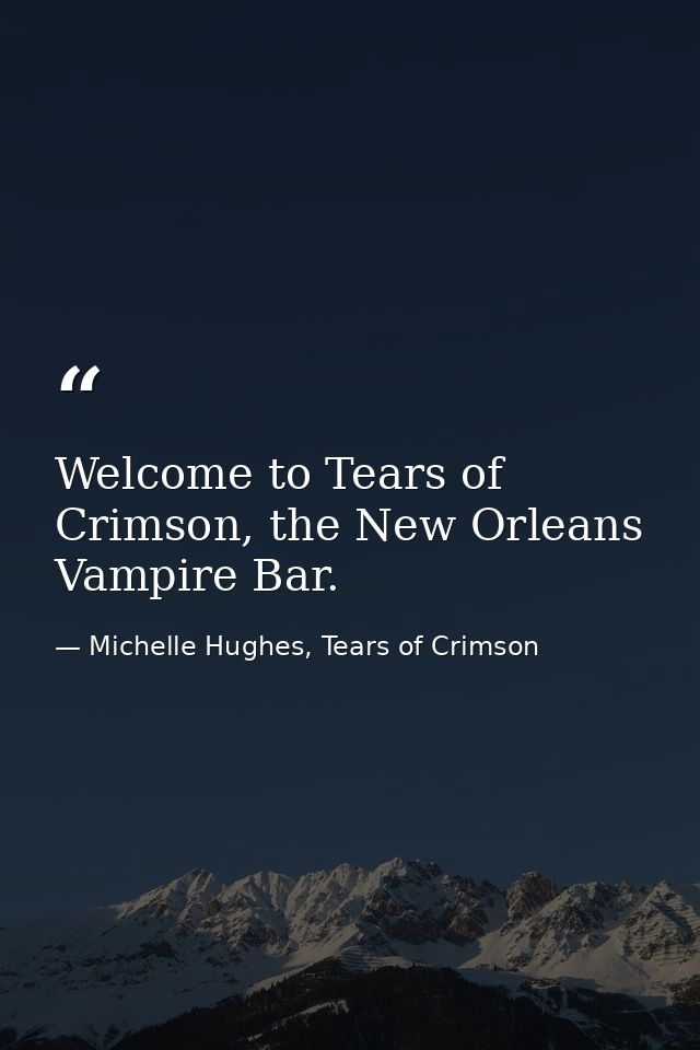 Welcome to Tears of Crimson, the New Orleans Vampire Bar. — Michelle Hughes, Tears of Crimson