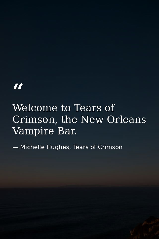 Welcome to Tears of Crimson, the New Orleans Vampire Bar. — Michelle Hughes, Tears of Crimson