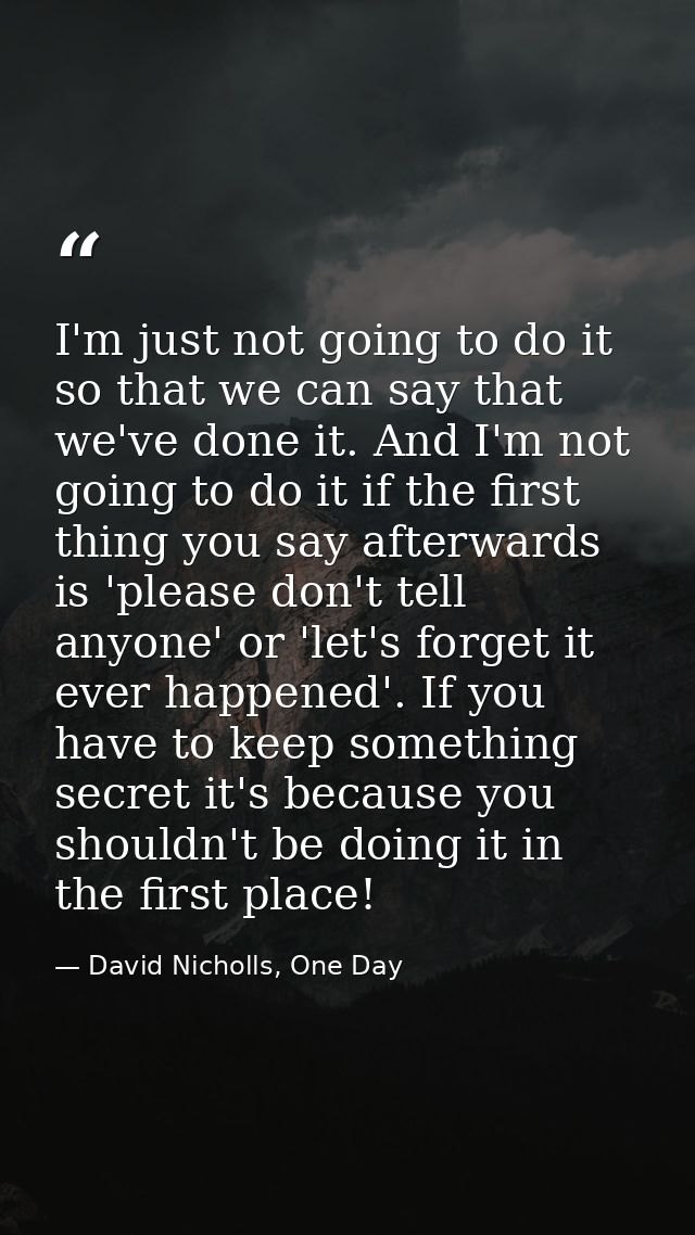 I'm just not going to do it so that we can say that we've done it. And I'm not going to do it if the first thing you say — David Nicholls, One Day