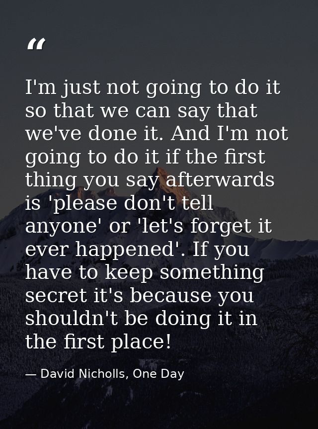 I'm just not going to do it so that we can say that we've done it. And I'm not going to do it if the first thing you say — David Nicholls, One Day