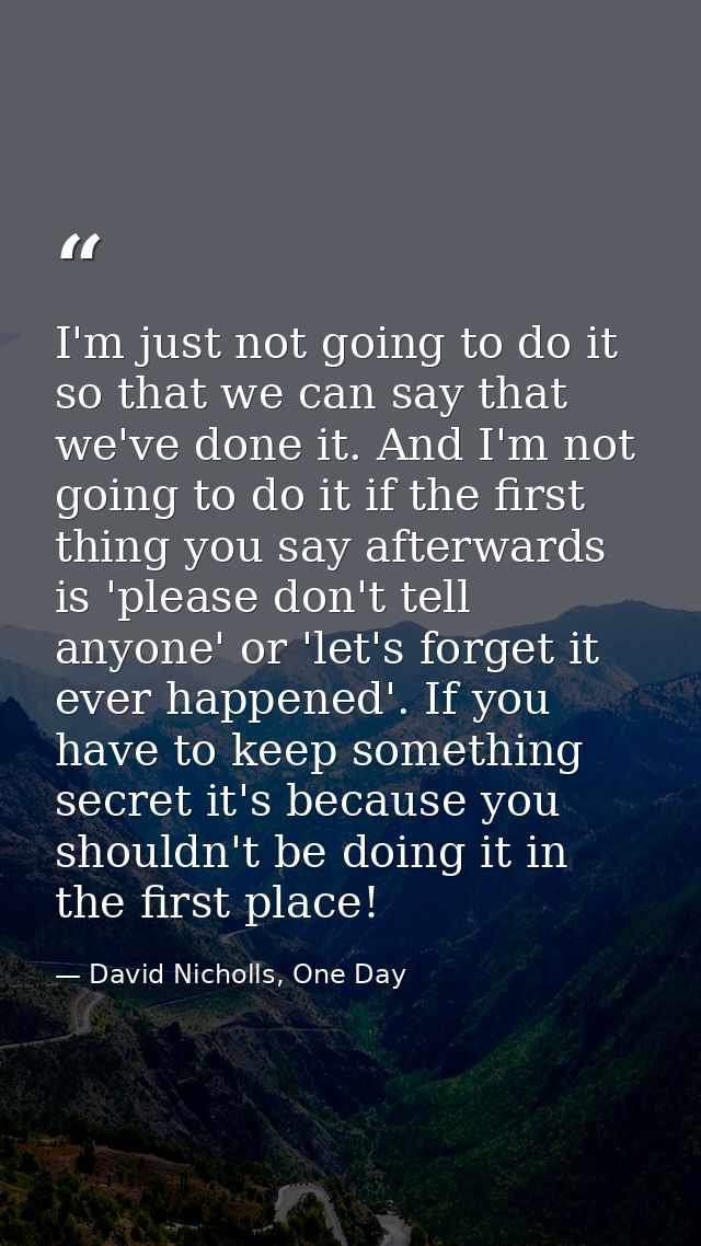 I'm just not going to do it so that we can say that we've done it. And I'm not going to do it if the first thing you say — David Nicholls, One Day