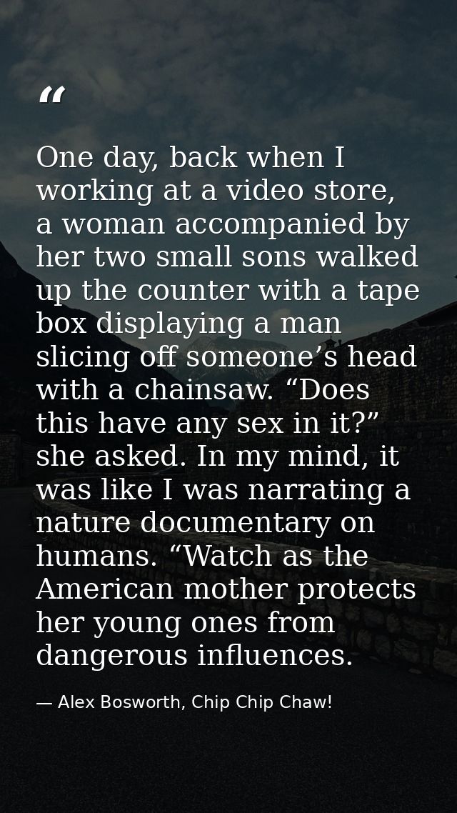 One day, back when I working at a video store, a woman accompanied by her two small sons walked up the counter with a ta — Alex Bosworth, Chip Chip Chaw!