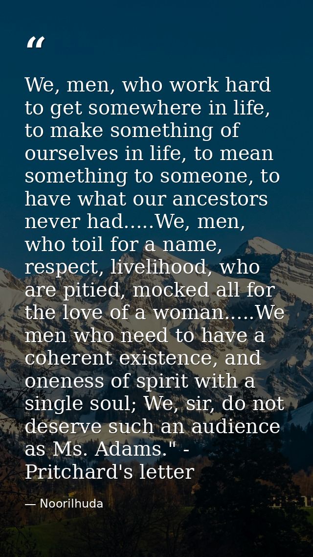 We, men, who work hard to get somewhere in life, to make something of ourselves in life, to mean something to someone, t — Noorilhuda